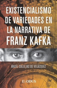 Existencialismo de variedades en la narrativa de Franz Kafka (Spanish Edition)