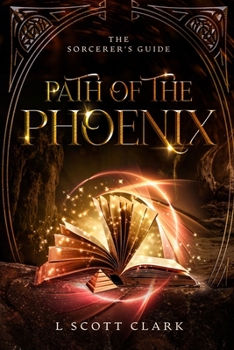 Path of the Phoenix: The Sorcerer's Guide - Book #1 of the Sorcerer's Guide