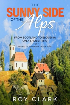 Paperback The Sunny Side of the Alps: From Scotland to Slovenia on a Shoestring Book