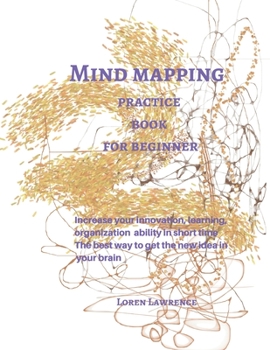Paperback Mind mapping practice book for beginner: Increase your innovation, learning, organization ability in short time The best way to get the new idea in yo Book