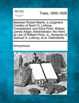 Between Robert Martin, a Judgment Creditor of Sam'l H. Lothrop, Complainant, and Eliza Price, Widow; James Adger, Administrator; The Heirs at Law of W