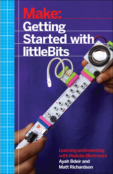 Paperback Getting Started with Littlebits: Prototyping and Inventing with Modular Electronics Book