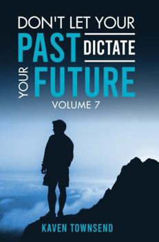 Hardcover Don't Let Your Past Dictate Your Future: Volume 7 Book