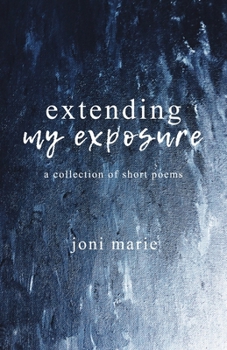 Paperback Extending My Exposure: A Collection of Short Poems Book