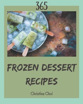 Paperback 365 Frozen Dessert Recipes: A Frozen Dessert Cookbook You Won't be Able to Put Down Book