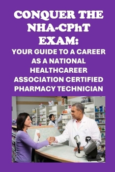 Paperback Conquer the NHA-CPhT Exam: Your Guide to a Career as a National Healthcareer Association Certified Pharmacy Technician Book