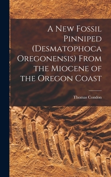 A New Fossil Pinniped (Desmatophoca Oregonensis) from the Miocene of the Oregon Coast