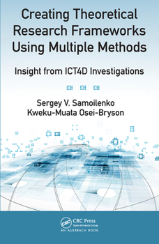 Paperback Creating Theoretical Research Frameworks Using Multiple Methods: Insight from Ict4d Investigations Book