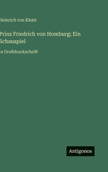 Hardcover Prinz Friedrich von Homburg; Ein Schauspiel: in Großdruckschrift [German] Book