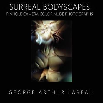 Paperback Surreal Bodyscapes: Pinhole Camera Color Nude Photographs Book