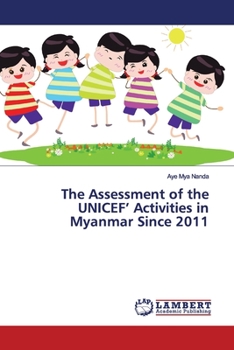 Paperback The Assessment of the UNICEF' Activities in Myanmar Since 2011 Book