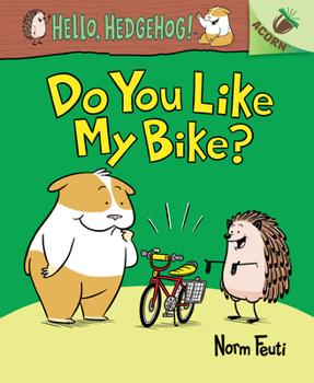 Hardcover Do You Like My Bike?: An Acorn Book (Hello, Hedgehog! #1): Volume 1 Book