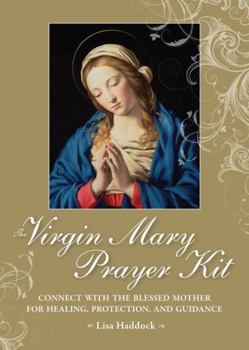 Paperback The Virgin Mary Prayer Kit: Connect with the Blessed Mother for Healing, Protection, and Guidance Book