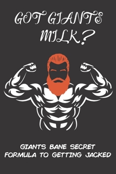 Got Giants Milk Giants Bane Secret Formula To Getting Jacked: A Daily food, Diet, and Exercise Journal To Help You get ripped in no time (120 pg meal and work out tracker)