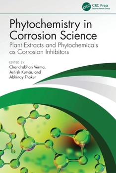 Phytochemistry in Corrosion Science : Plant Extracts and Phytochemicals As Corrosion Inhibitors