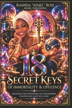 18 SECRET KEYS OF IMMORTALITY & OPULENCE:: The Hidden Frequency That Governs the Unknown
