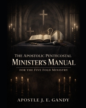 Paperback The Apostolic Pentecostal Ministers Manual: For the Five Fold Ministry Book