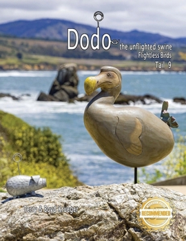 Dodo the unflighted swine: Flightless Birds Tail 9