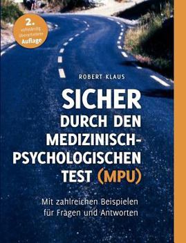 Paperback Sicher durch den Medizinisch-Psychologischen Test (MPU): Mit zahlreichen Beispielen f?r Fragen und Antworten [German] Book