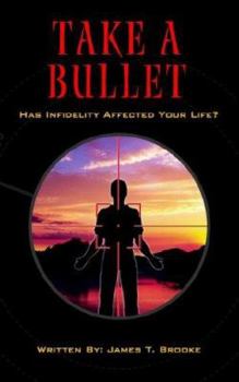 Paperback Take A Bullet: Has Infidelity Affected Your Life? Book