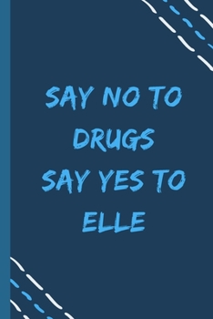 say no to drugs say yes to Elle  -Composition Sport Gift Notebook: signed  Composition Notebook/Journal Book to Write in, (6” x 9”), 120 Pages, (Gift For Friends, sport lovers )