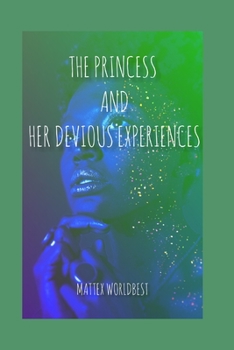 The Princess and Her Devious Experiences: A Quick Steamy read