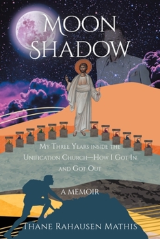 Paperback Moon Shadow: My Three Years inside the Unification Church-How I Got In and Got Out: A Memoir Book