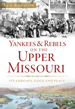 Paperback Yankees & Rebels on the Upper Missouri: Steamboats, Gold and Peace Book