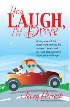 Paperback You Laugh, I'll Drive: Giving Yourself the Green Light to Enjoy Life -- Speed Bumps and All -- and Stop Worrying About Your (Mile)age! Book