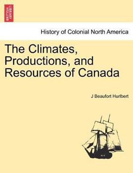 Paperback The Climates, Productions, and Resources of Canada Book