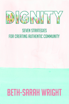 Paperback Dignity: Seven Strategies for Creating Authentic Community Book