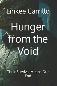 Hunger from the Void: Their Survival Means Our End