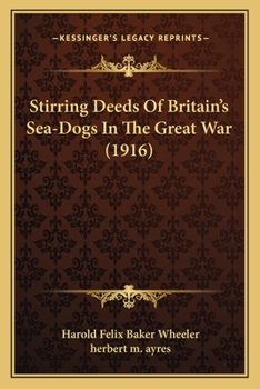 Paperback Stirring Deeds Of Britain's Sea-Dogs In The Great War (1916) Book