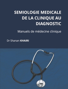 Sémiologie médicale : de la clinique au diagnostic (Manuels de médecine clinique) (French Edition)