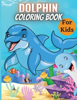 Paperback Dolphin Coloring Book For Kids: A Kids Coloring Book with Cute Design of Dolphins Book