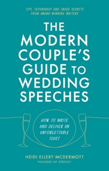 Paperback The Modern Couple's Guide to Wedding Speeches: How to Write and Deliver an Unforgettable Speech or Toast Book