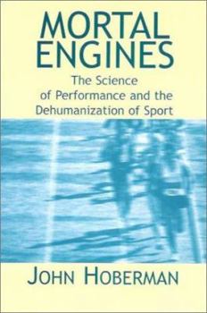 Paperback Mortal Engines: The Science of Performance and the Dehumanization of Sport Book