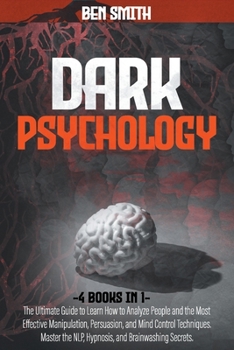 Paperback Dark Psychology: 4 in 1: Ultimate Guide to Learn How to Analyze People and the Most Effective Manipulation, Persuasion, and Mind Contro Book