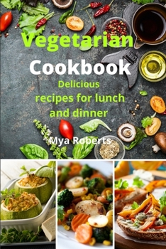 Vegetarian Cookbook: Delicious recipes for lunch and dinner