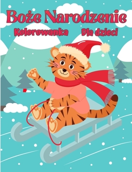 Paperback Bo&#380;e Narodzenie kolorowanka dla dzieci: Bo&#380;e Narodzenie strony do koloru, w tym Santa, Choinki, Renifer Rudolf, balwan, ozdoby - zabawy Bo&# [Polish] Book