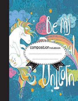 Paperback Composition Notebook, 8.5 x 11, 110 pages: Be My Unicorn: (School Notebooks) Book