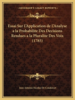 Paperback Essai Sur L'Application de L'Analyse a la Probabilite Des Decisions Rendues a la Pluralite Des Voix (1785) [French] Book