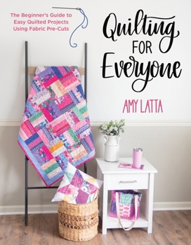 Paperback Quilting for Everyone: The Beginner's Guide to Easy Quilted Projects Using Fabric Pre-Cuts Book