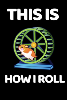 Paperback This Is How I Roll: Funny Hamster Lover Notebook/Journal (6" X 9") Book