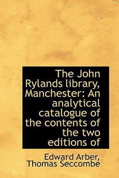 Hardcover The John Rylands Library, Manchester: An Analytical Catalogue of the Contents of the Two Editions of Book