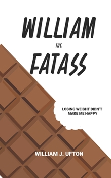 Paperback William The Fatass: Losing Weight Didn't Make Me Happy Book