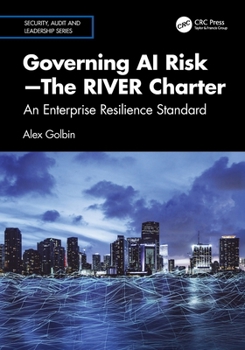 Paperback Governing AI Risk-The RIVER Charter: An Enterprise Resilience Standard Book