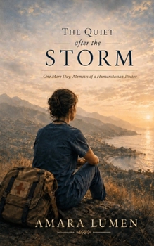 The Quiet After the Storm: One More Day: Memoirs of a Humanitarian Doctor