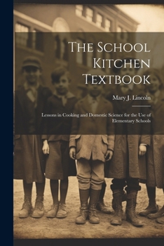 Paperback The School Kitchen Textbook: Lessons in Cooking and Domestic Science for the Use of Elementary Schools Book
