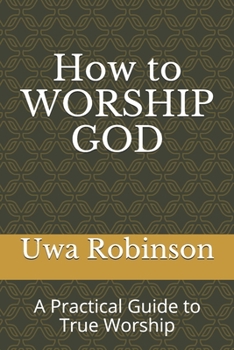 Paperback How to WORSHIP GOD: A Practical Guide to True Worship Book